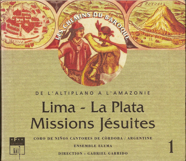 Domenico Zipoli, Juan de Araujo, Tomás de Torrejón y Velasco - Coro De Ninos De Cordoba, Ensemble Elyma, Gabriel Garrido - Lima - La Plata; Missions Jésuites - Juan de Araujo, Domenico Zipoli, Tomás de Torrejón y Velasco - CD