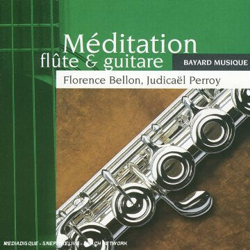 Florence Bellon, Judicaël Perroy - Méditation Flûte & Guitare - Florence Bellon, Judicaël Perroy - CD