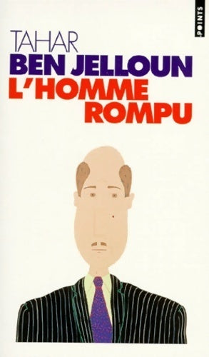L'homme rompu - Tahar Ben Jelloun - Livre