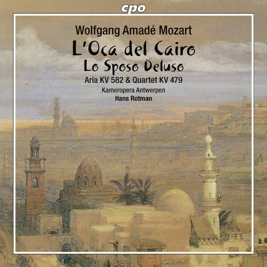 Wolfgang Amadeus Mozart - Kameropera Antwerpen*, Hans Rotman - L'Oca Del Cairo / Lo Sposo Deluso / Aria KV 582 / Quartet KV 479 - Wolfgang Amadeus Mozart - CD