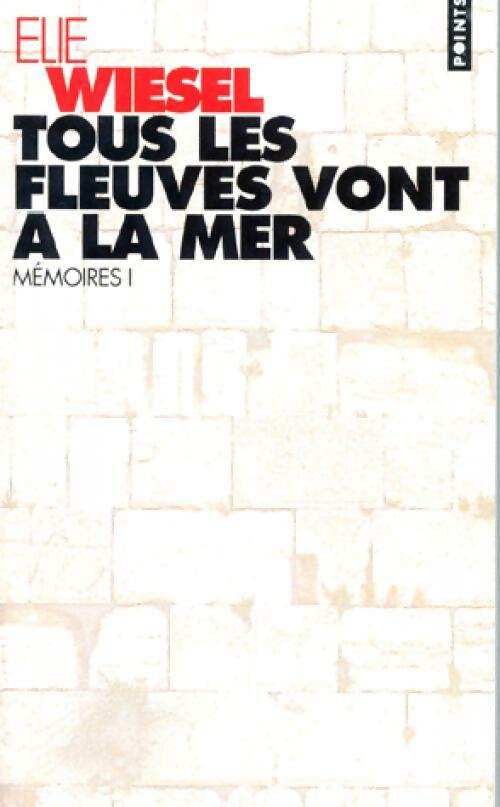 Tous les fleuves vont à la mer - Elie Wiesel - Livre