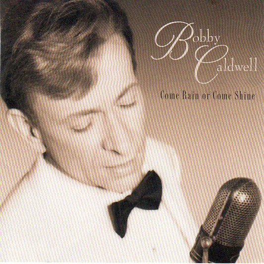 Bobby Caldwell - Come Rain Or Come Shine - Bobby Caldwell - CD