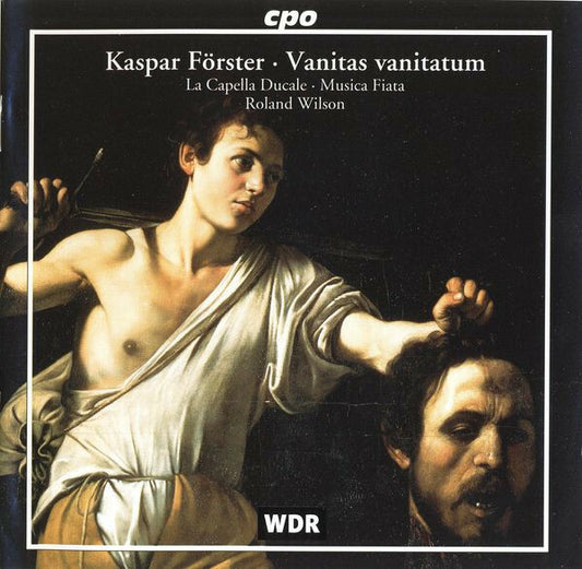 Kaspar Förster - La Capella Ducale · Musica Fiata · Roland Wilson (2) - Vanitas Vanitatum - Kaspar Förster - CD