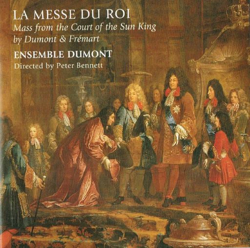 Ensemble Dumont - La Messe Du Roi: Mass From The Court Of The Sun King by Dumont & Frémart - Ensemble Dumont - CD