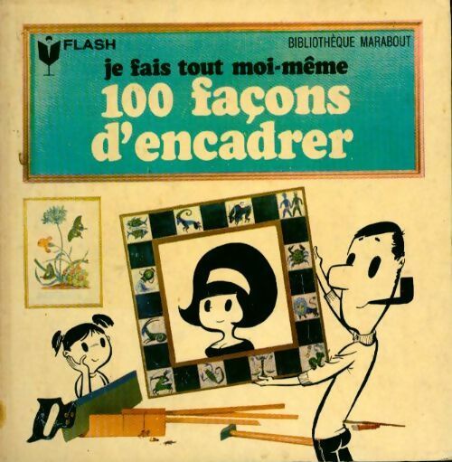 Je fais tout moi-même Tome XII : 100 façons d'encadrer - Inconnu, Francis Genette - Livre