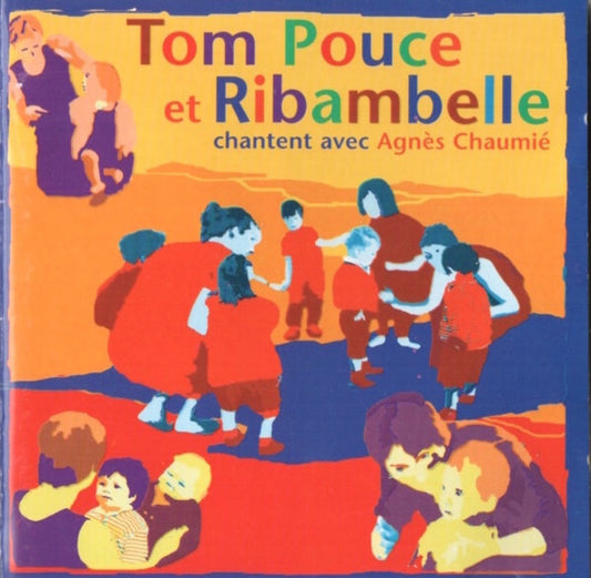 Tom Pouce Et Ribambelle Chantent Avec Agnès Chaumié - Tom Pouce Et Ribambelle Chantent Avec Agnès Chaumié - Tom Pouce Et Ribambelle Chantent Avec Agnès Chaumié - CD
