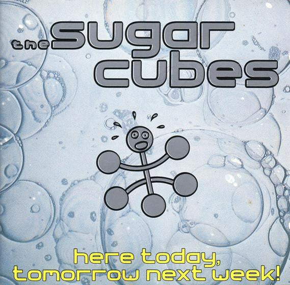 The Sugarcubes - Here Today, Tomorrow Next Week! - The Sugarcubes - CD