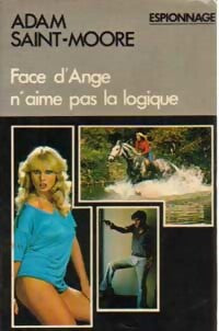 Face d'Ange n'aime pas la logique - Adam Saint-Moore - Livre