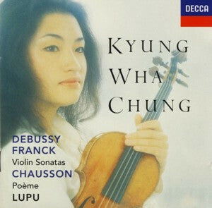 Kyung Wha Chung*, Debussy*, Franck*, Chausson*, Lupu* - Violin Sonatas - Poème - Debussy, Franck, Chausson, Kyung Wha Chung, Lupu - CD