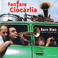 Fanfare Cioc?rlia - Baro Biao: World Wide Wedding - Fanfare Cioc?rlia - CD