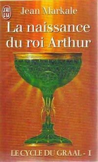 Le cycle du Graal Tome I : La naissance du roi Arthur - Jean Markale - Livre