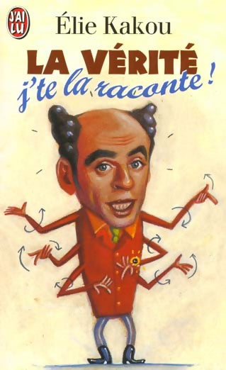 La vérité. J'te la raconte ! - Elie Kakou - Livre