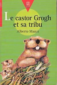 Le castor Grogh et sa tribu - Alberto Manzi - Livre