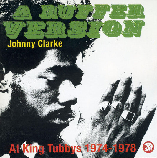 Johnny Clarke - A Ruffer Version - Johnny Clarke At King Tubby's 1974-78 - Johnny Clarke - CD