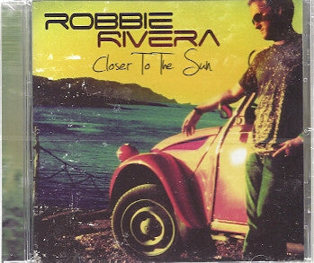Robbie Rivera - Closer To The Sun - Robbie Rivera - CD