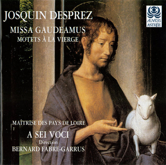Josquin Desprez* - Maîtrise Des Pays De Loire, A Sei Voci, Bernard Fabre-Garrus - Missa Gaudeamus; Motets À La Vierge  - Josquin Desprez - CD