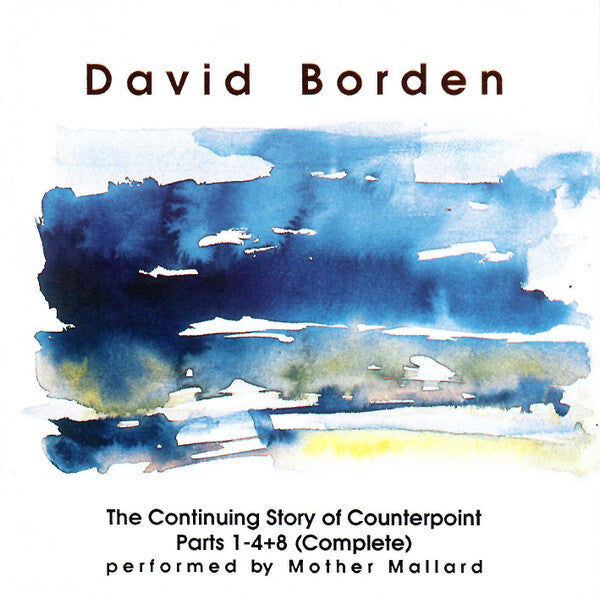 David Borden Performed By Mother Mallard* - The Continuing Story Of Counterpoint Parts 1-4+8 (Complete) - David Borden Performed By Mother Mallard - CD