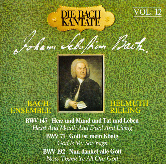 Johann Sebastian Bach, Bach-Ensemble, Helmuth Rilling - Die Bach Kantate Vol. 12 - BWV 147 Herz Und Mund Und Tat Und Leben / BWV 71 Gott Ist Mein König / BWV 192 Nun Danket Alle Gott - Johann Sebastian Bach, Helmuth Rilling, Bach-Ensemble - CD