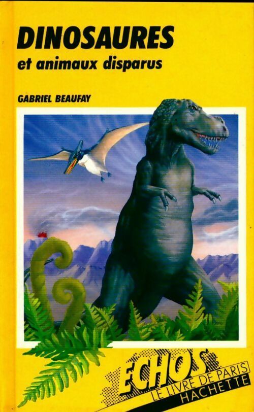 Dinosaures et animaux disparus - Gabriel Beaufray - Livre