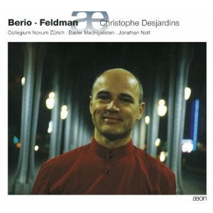 Berio, Feldman - Christophe desjardins, collegium novum Zürich, basler madrigalisten, Jonathan Nott - Berio, Feldman - CD