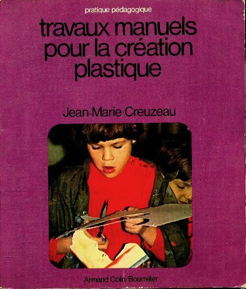 Travaux manuels pour la création plastique - J.-M. Creuzau - Livre