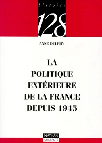 La politique extérieure de la France depuis 1945 - Anne Dulphy - Livre