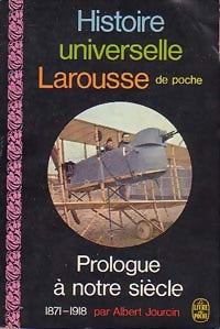 Histoire universelle Larousse Tome XI : Prologue à notre siècle (1871-1918) - Albert Jourcin - Livre