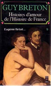 Histoires d'amour de l'Histoire de France Tome IX : Eugénie flirtait... - Guy Breton - Livre
