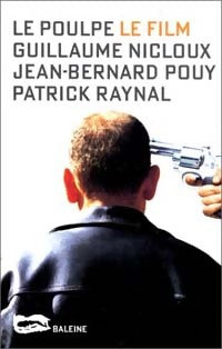 Le poulpe, le film - Patrick Raynal, Jean-Bernard Pouy, Guillaume Nicloux - Livre
