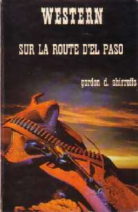 Sur la route d'El Paso - Gordon D. Shirreffs - Livre