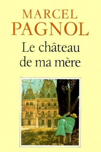 Souvenirs d'enfance Tome II : Le château de ma mère - Marcel Pagnol - Livre