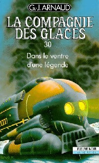 La compagnie des glaces Tome XXX : Dans le ventre d'une légende - Georges-Jean Arnaud - Livre