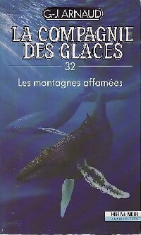 La compagnie des glaces Tome XXXII : Les montagnes affamées - Georges-Jean Arnaud - Livre