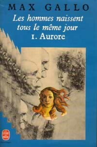 Les hommes naissent tous le même jour Tome I : Aurore - Max Gallo - Livre