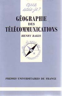 La géographie des télécommunications - Henri Bakis - Livre