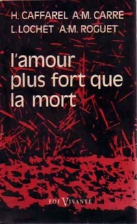 L'amour plus fort que la mort - Ambroise-Marie Carré, Louis Lochet, Henri Caffarel - Livre