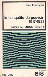 Histoire de l'URSS Tome I : La conquête du pouvoir 1917-1921 - Jean Elleinstein - Livre