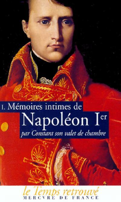 Mémoires intimes de Napoléon 1er par Constant, son valet de chambre Tome I - Benjamin Constant - Livre