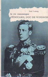 La vie romanesque d'Edouard, duc de Windsor - Emil Ludwig - Livre