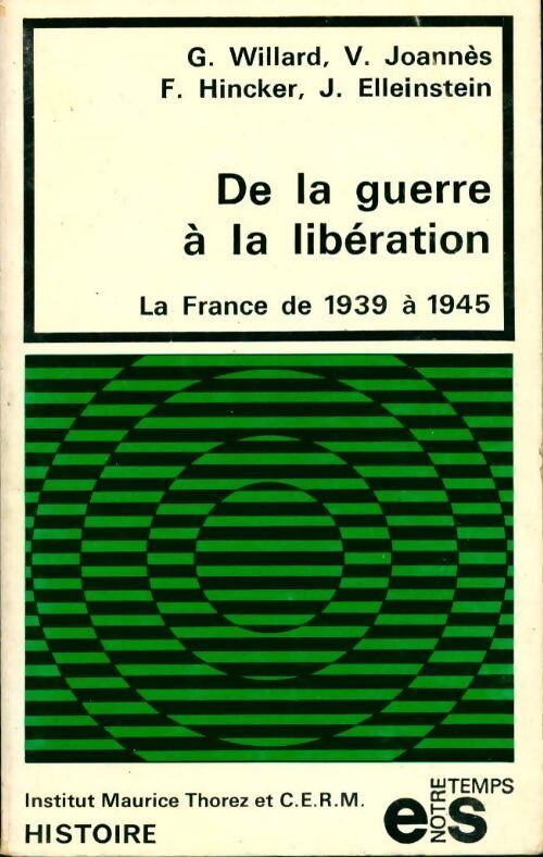 De la guerre à la libération - François Hincker, Jean Elleinstein, Germaine Willard, Victor Joannès - Livre