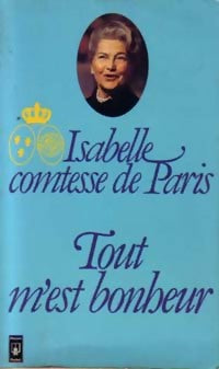 Tout m'est bonheur - Comtesse De Paris - Livre