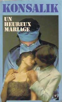 Un heureux mariage - Heinz G. Konsalik - Livre