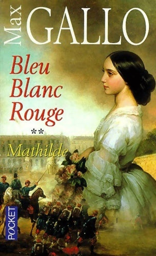 Bleu, Blanc, Rouge Tome II : Mathilde - Max Gallo - Livre