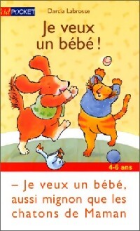 Je veux un bébé ! - Darcia Labrosse - Livre