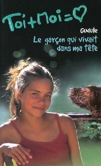 Toi + moi = Coeur Tome XII : Le garçon qui vivait dans ma tête - Gudule - Livre