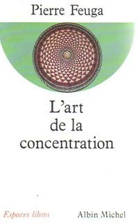 L'art de la concentration - Pierre Feuga - Livre