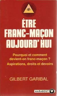 Etre franc-maçon aujourd'hui - Gilbert Garibal - Livre