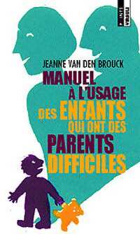 Manuel à l'usage des enfants qui ont des parents difficiles - Jeanne Van den Brouck - Livre