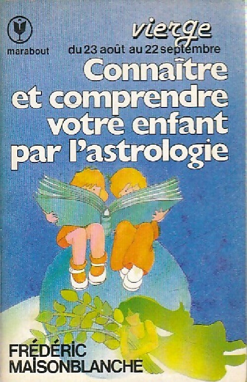 Connaître et comprendre votre enfant par l'astrologie, Vierge - Frédéric Maisonblanche - Livre