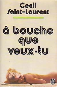 A bouche que veux-tu... - Cécil Saint-Laurent - Livre